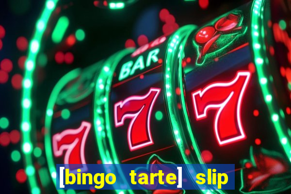 [bingo tarte] slip & stop